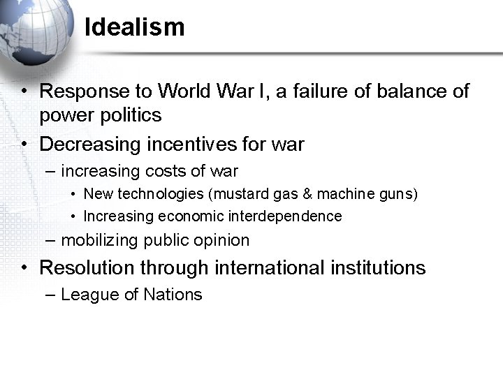 Idealism • Response to World War I, a failure of balance of power politics