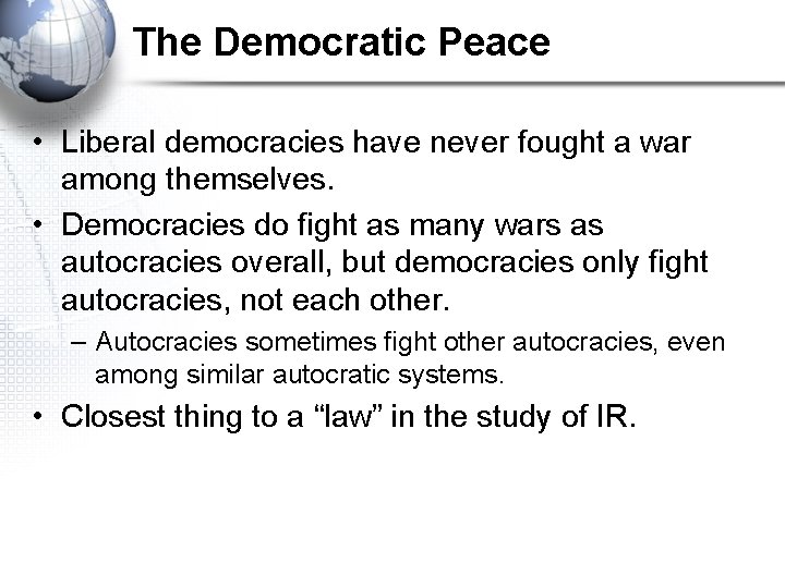 The Democratic Peace • Liberal democracies have never fought a war among themselves. •