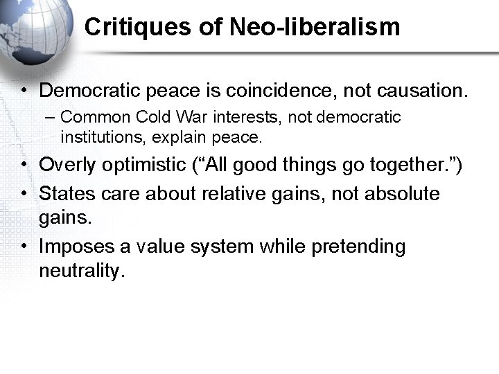 Critiques of Neo-liberalism • Democratic peace is coincidence, not causation. – Common Cold War