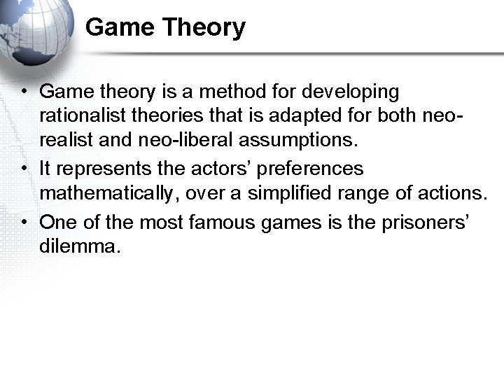 Game Theory • Game theory is a method for developing rationalist theories that is