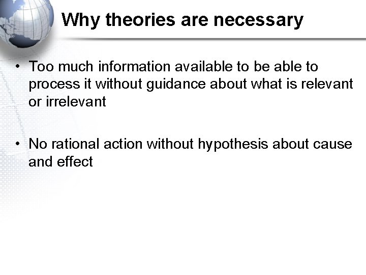 Why theories are necessary • Too much information available to be able to process