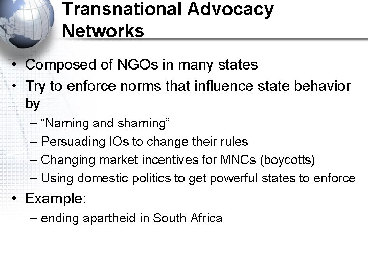 Transnational Advocacy Networks • Composed of NGOs in many states • Try to enforce