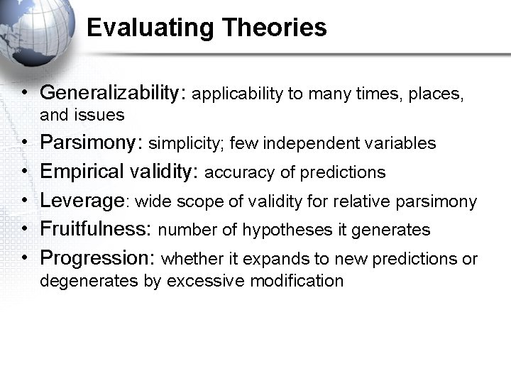 Evaluating Theories • Generalizability: applicability to many times, places, and issues • • •