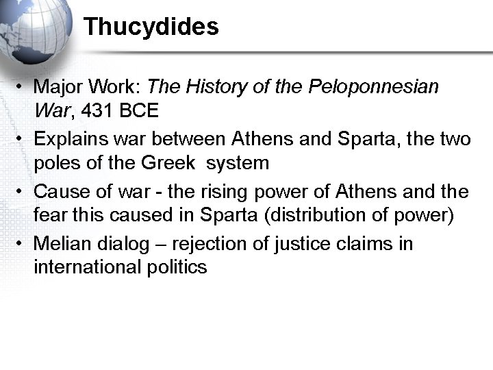 Thucydides • Major Work: The History of the Peloponnesian War, 431 BCE • Explains