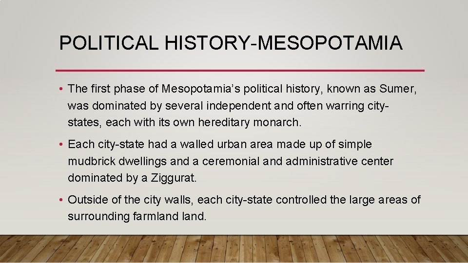 POLITICAL HISTORY-MESOPOTAMIA • The first phase of Mesopotamia’s political history, known as Sumer, was