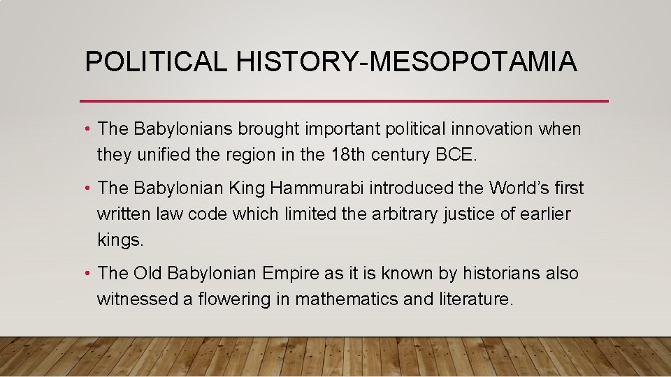 POLITICAL HISTORY-MESOPOTAMIA • The Babylonians brought important political innovation when they unified the region