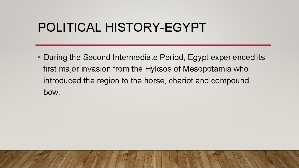 POLITICAL HISTORY-EGYPT • During the Second Intermediate Period, Egypt experienced its first major invasion