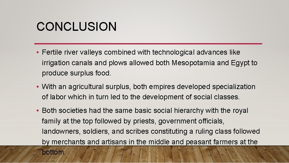 CONCLUSION • Fertile river valleys combined with technological advances like irrigation canals and plows