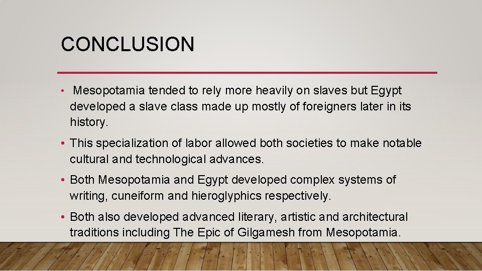 CONCLUSION • Mesopotamia tended to rely more heavily on slaves but Egypt developed a