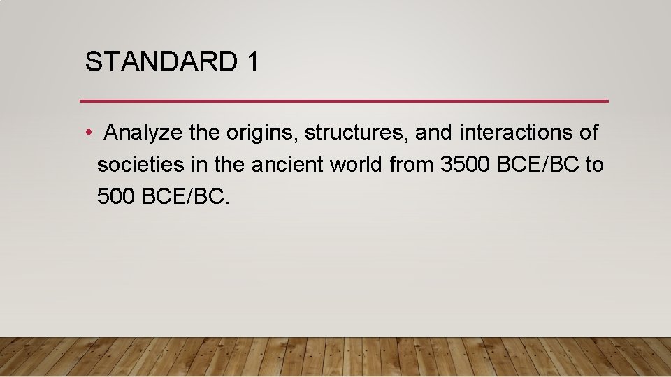 STANDARD 1 • Analyze the origins, structures, and interactions of societies in the ancient