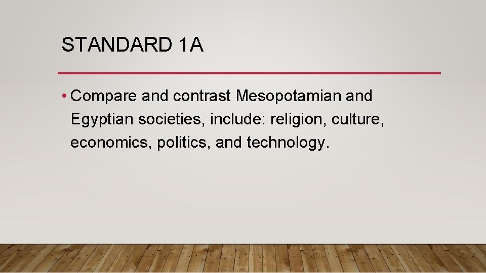 STANDARD 1 A • Compare and contrast Mesopotamian and Egyptian societies, include: religion, culture,