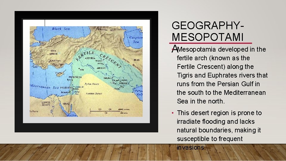 GEOGRAPHYMESOPOTAMI • Mesopotamia developed in the A fertile arch (known as the Fertile Crescent)