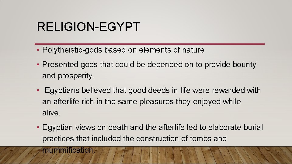 RELIGION-EGYPT • Polytheistic-gods based on elements of nature • Presented gods that could be