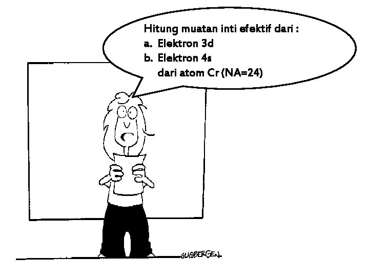 Hitung muatan inti efektif dari : a. Elektron 3 d b. Elektron 4 s