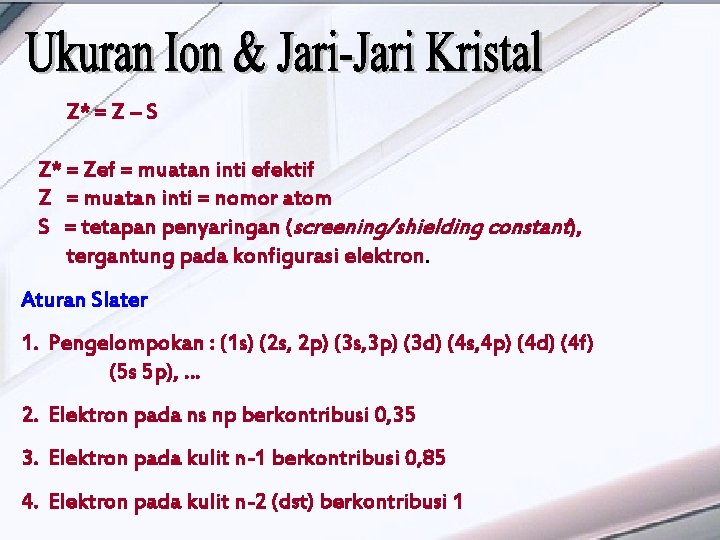 Z* = Z – S Z* = Zef = muatan inti efektif Z =