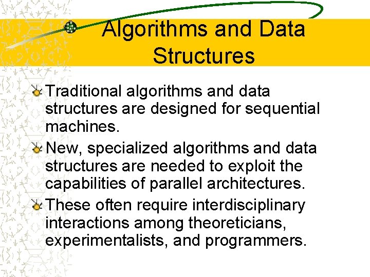 Algorithms and Data Structures Traditional algorithms and data structures are designed for sequential machines.