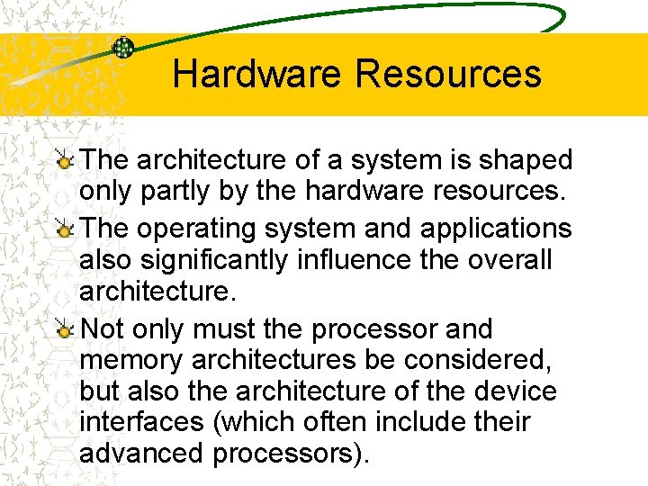 Hardware Resources The architecture of a system is shaped only partly by the hardware