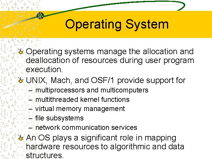 Operating System Operating systems manage the allocation and deallocation of resources during user program