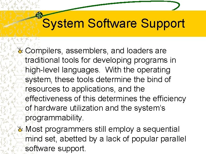 System Software Support Compilers, assemblers, and loaders are traditional tools for developing programs in