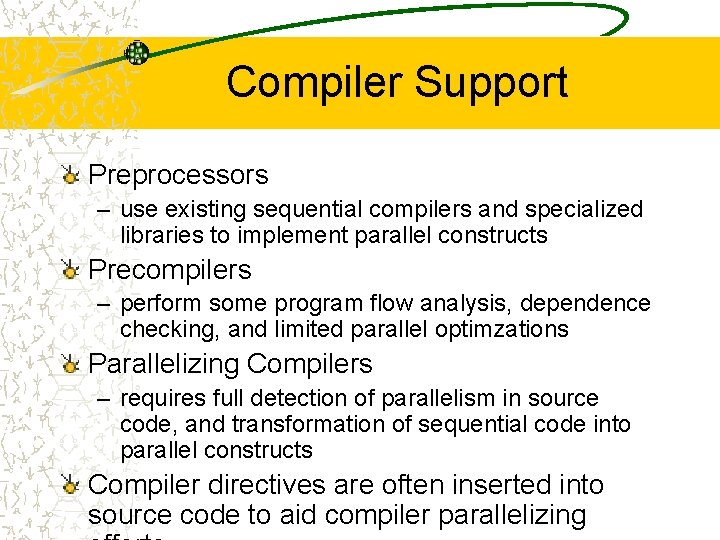 Compiler Support Preprocessors – use existing sequential compilers and specialized libraries to implement parallel