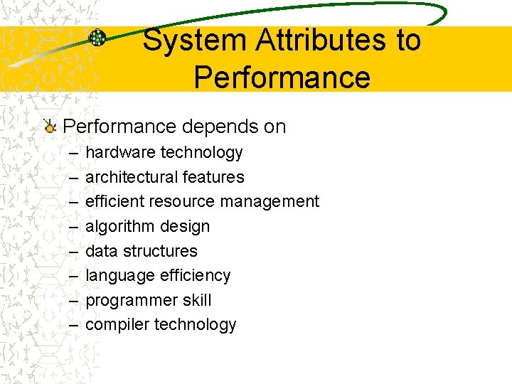 System Attributes to Performance depends on – – – – hardware technology architectural features