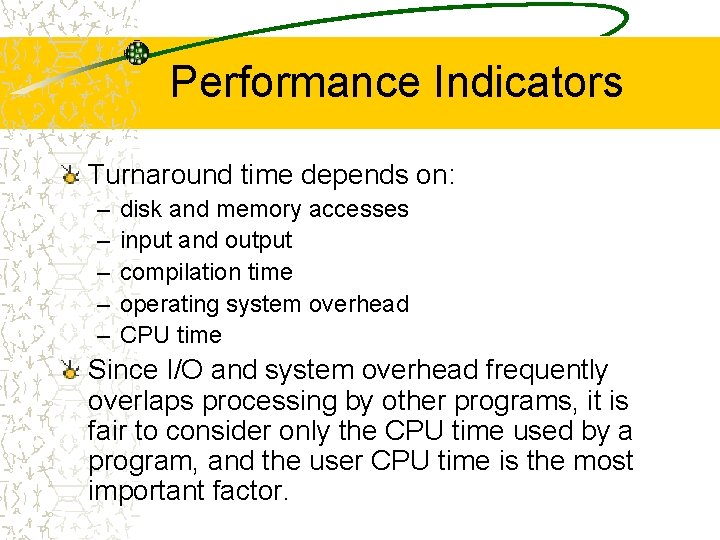 Performance Indicators Turnaround time depends on: – – – disk and memory accesses input