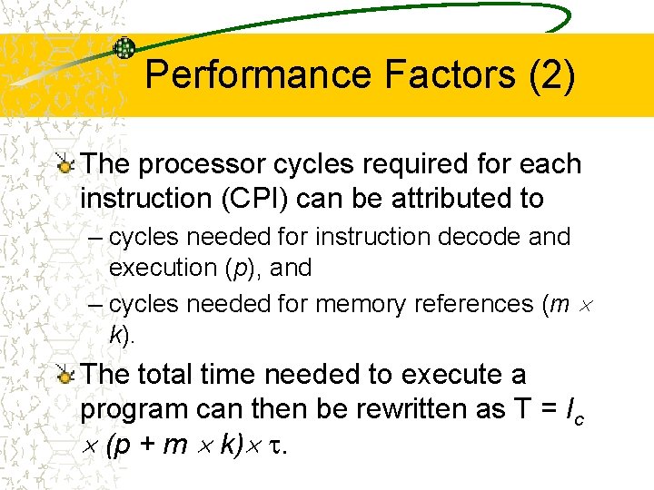 Performance Factors (2) The processor cycles required for each instruction (CPI) can be attributed