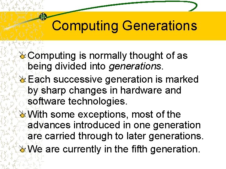 Computing Generations Computing is normally thought of as being divided into generations. Each successive