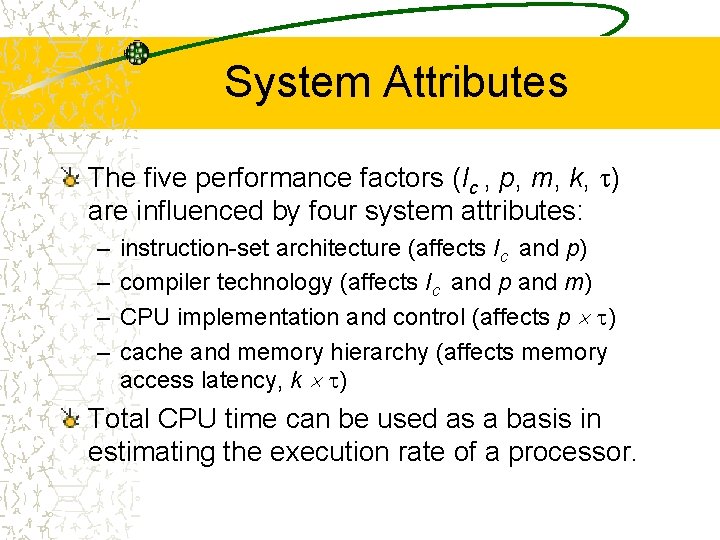System Attributes The five performance factors (Ic , p, m, k, ) are influenced