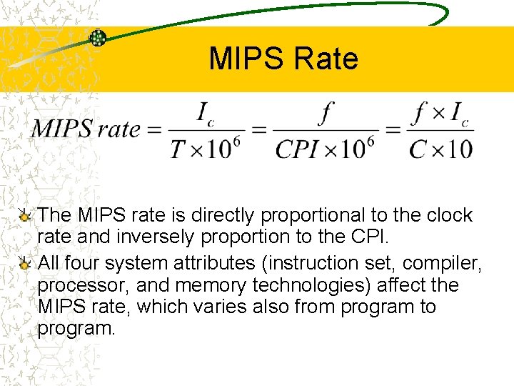 MIPS Rate The MIPS rate is directly proportional to the clock rate and inversely