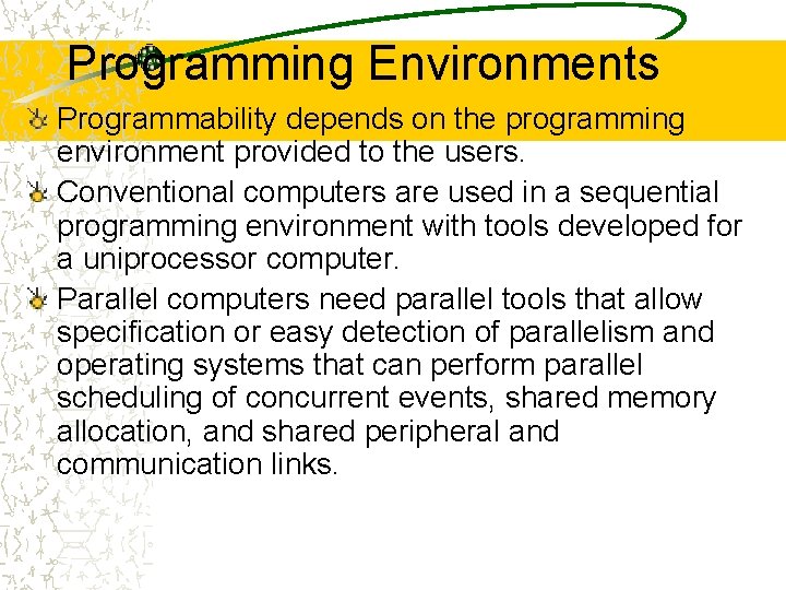 Programming Environments Programmability depends on the programming environment provided to the users. Conventional computers