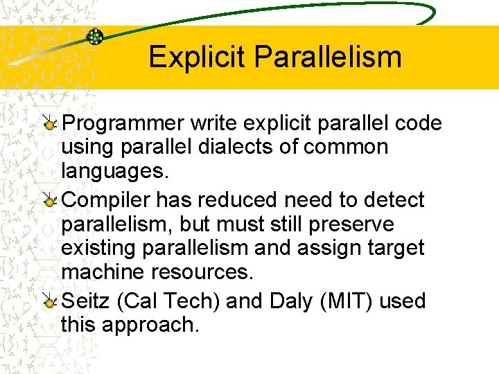 Explicit Parallelism Programmer write explicit parallel code using parallel dialects of common languages. Compiler