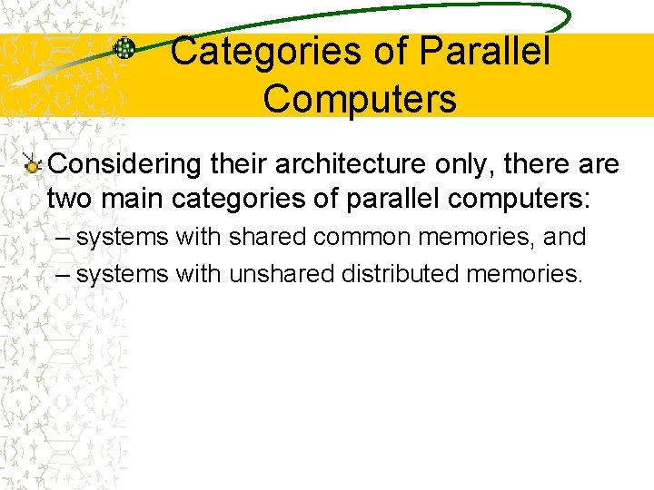 Categories of Parallel Computers Considering their architecture only, there are two main categories of