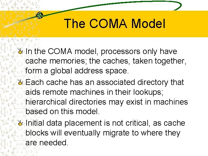 The COMA Model In the COMA model, processors only have cache memories; the caches,