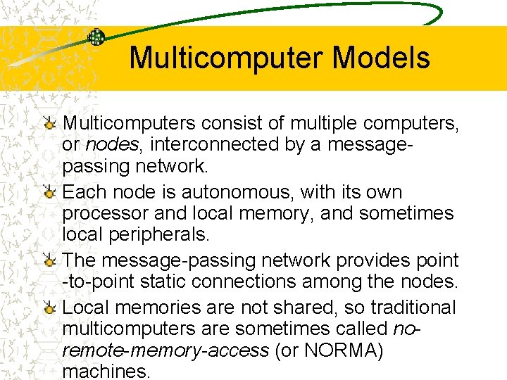 Multicomputer Models Multicomputers consist of multiple computers, or nodes, interconnected by a messagepassing network.