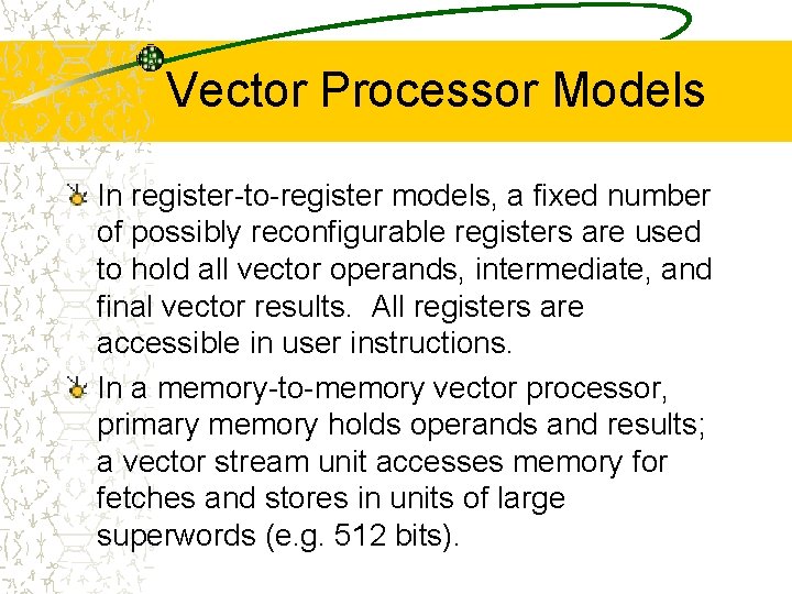 Vector Processor Models In register-to-register models, a fixed number of possibly reconfigurable registers are