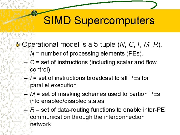 SIMD Supercomputers Operational model is a 5 -tuple (N, C, I, M, R). –