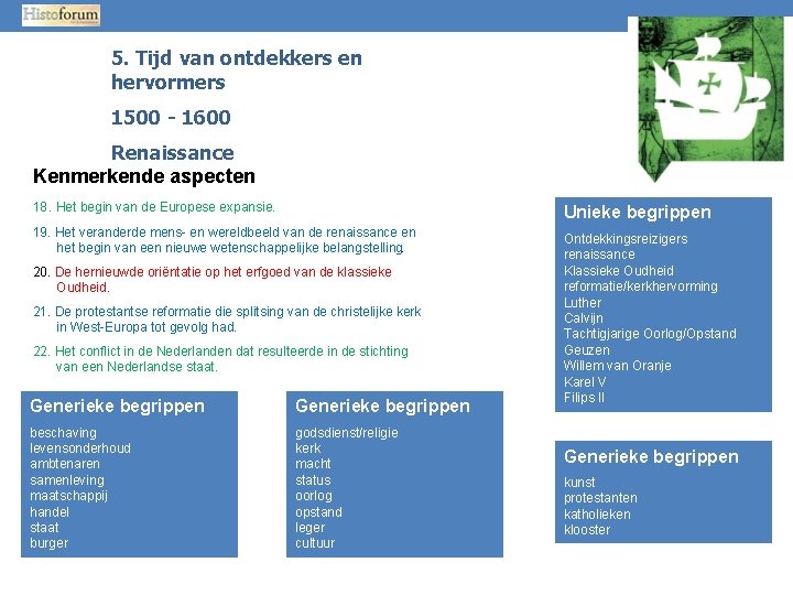 5. Tijd van ontdekkers en hervormers 1500 - 1600 Renaissance Kenmerkende aspecten 18. Het