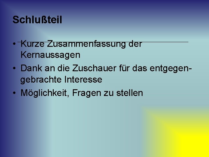 Schlußteil • Kurze Zusammenfassung der Kernaussagen • Dank an die Zuschauer für das entgegengebrachte