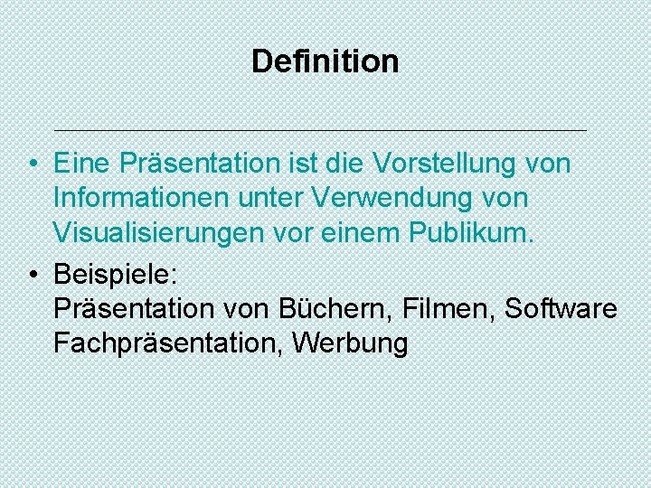 Definition • Eine Präsentation ist die Vorstellung von Informationen unter Verwendung von Visualisierungen vor