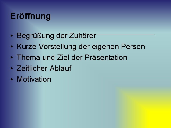 Eröffnung • • • Begrüßung der Zuhörer Kurze Vorstellung der eigenen Person Thema und