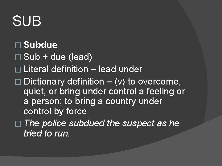 SUB � Subdue � Sub + due (lead) � Literal definition – lead under