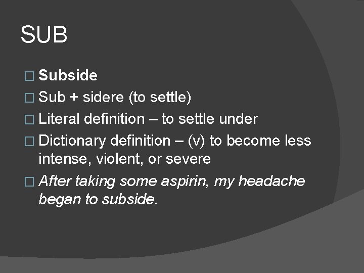 SUB � Subside � Sub + sidere (to settle) � Literal definition – to