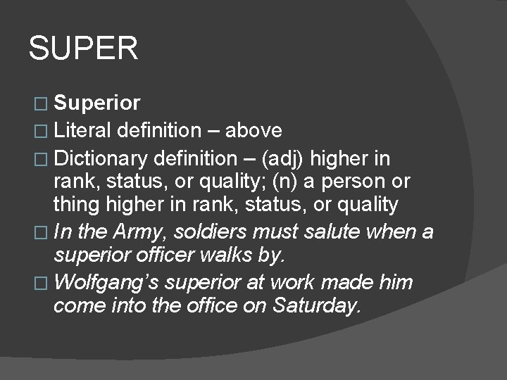 SUPER � Superior � Literal definition – above � Dictionary definition – (adj) higher
