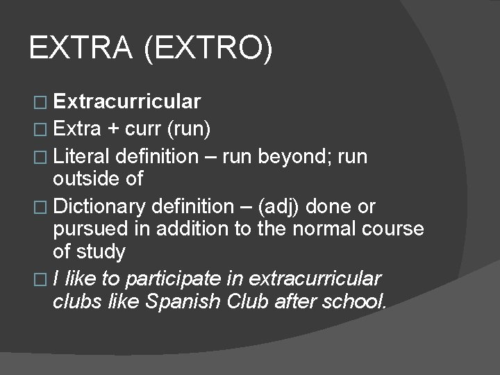 EXTRA (EXTRO) � Extracurricular � Extra + curr (run) � Literal definition – run