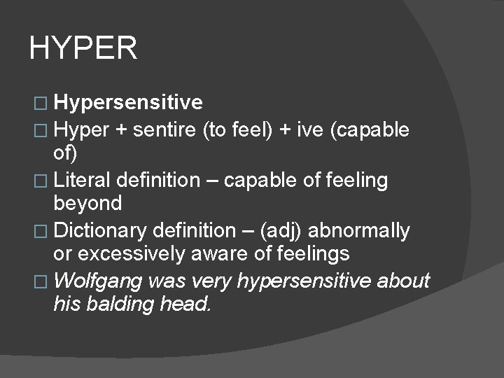 HYPER � Hypersensitive � Hyper + sentire (to feel) + ive (capable of) �