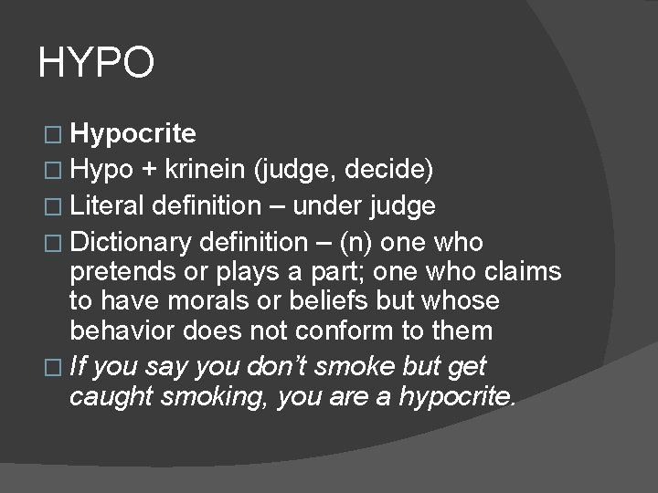 HYPO � Hypocrite � Hypo + krinein (judge, decide) � Literal definition – under