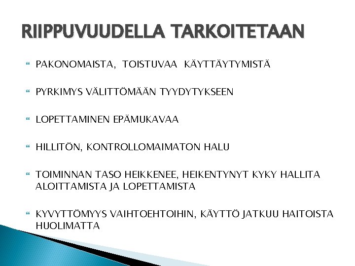 RIIPPUVUUDELLA TARKOITETAAN PAKONOMAISTA, TOISTUVAA KÄYTTÄYTYMISTÄ PYRKIMYS VÄLITTÖMÄÄN TYYDYTYKSEEN LOPETTAMINEN EPÄMUKAVAA HILLITÖN, KONTROLLOMAIMATON HALU TOIMINNAN