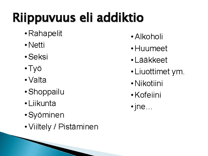 Riippuvuus eli addiktio • Rahapelit • Netti • Seksi • Työ • Valta •