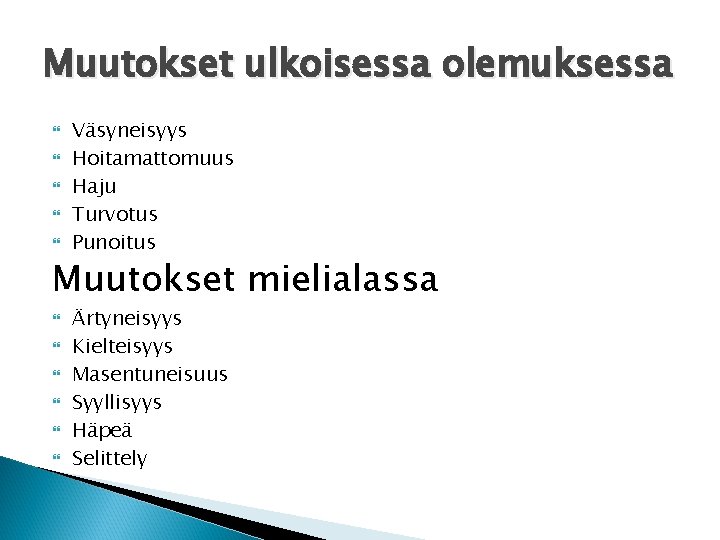 Muutokset ulkoisessa olemuksessa Väsyneisyys Hoitamattomuus Haju Turvotus Punoitus Muutokset mielialassa Ärtyneisyys Kielteisyys Masentuneisuus Syyllisyys